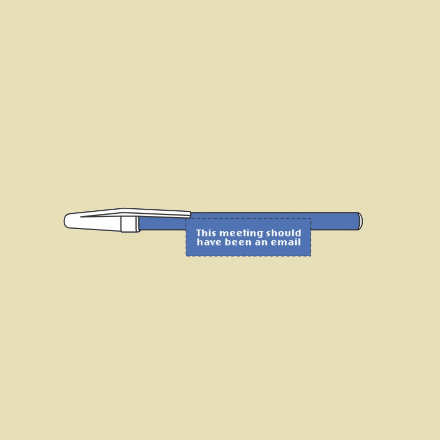 This Meeting Should Have Been an Email Ballpoint Pen